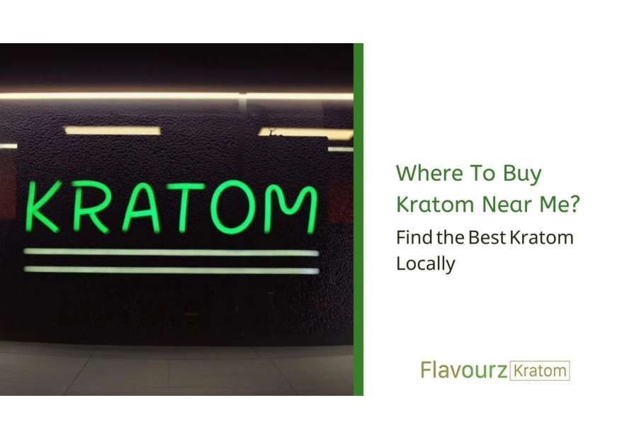Where To Buy Kratom Near Me? Find the Best Kratom Locally