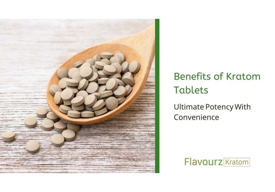 Benefits of Kratom Tablets - Ultimate Potency With Convenience