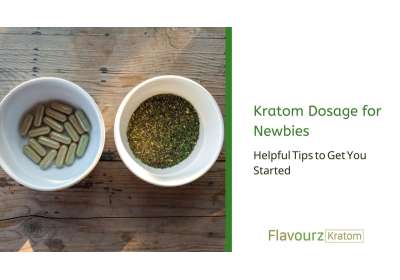 Kratom Dosage for Newbies: Helpful Tips to Get You Started