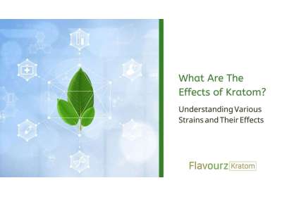 What Are The Effects of Kratom? - Understanding Various Strains and Their Effects