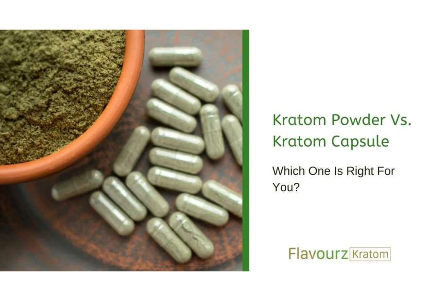 Kratom Powder Vs. Kratom Capsule: Which One Is Right For You?