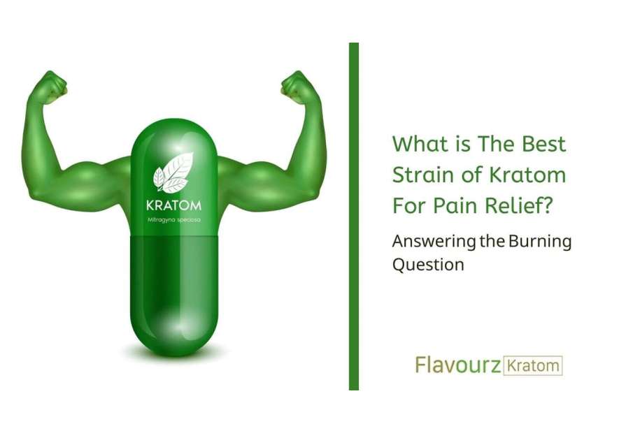 What is The Most Popular Strain of Kratom For Pain Relief? - Answering the Burning Question