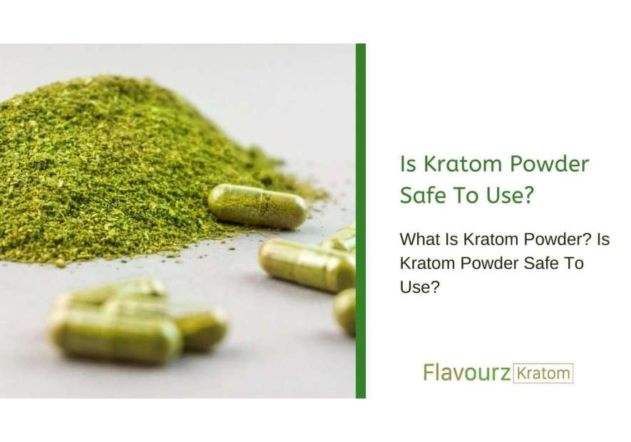 What Is Kratom Powder? Is Kratom Powder Safe To Use?