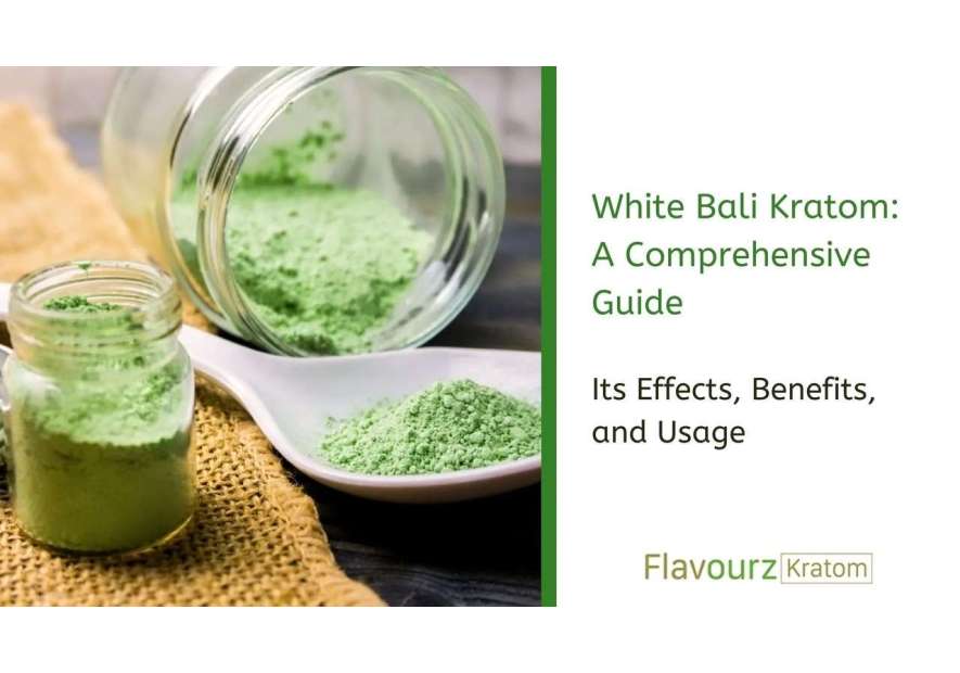 White Bali Kratom: A Comprehensive Guide to Effects, Benefits, and Usage