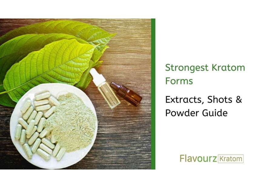 Strongest Kratom Forms: Extracts, Shots & Powder Guide