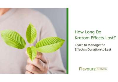 How Long Do Kratom Effects Last? Learn to Manage the Effects & Duration to Last