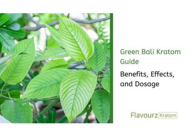 Green Bali Kratom Guide: Benefits, Effects, and Dosage