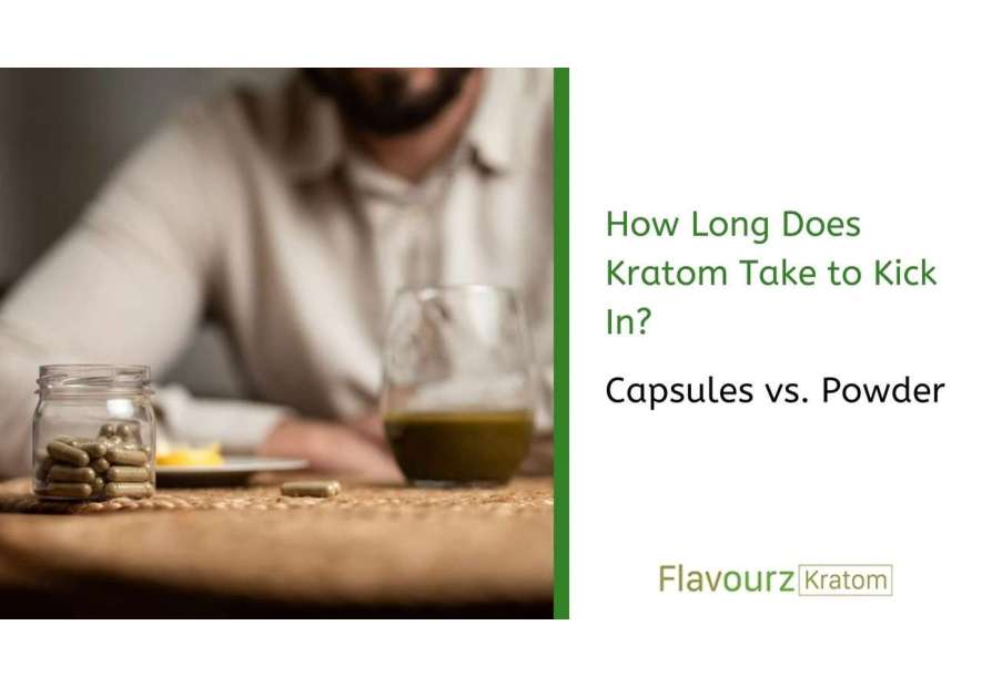 How Long Does Kratom Take to Kick In? Capsules vs. Powder