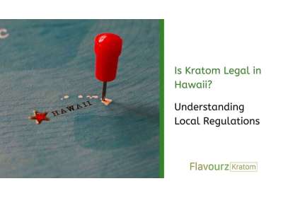 Is Kratom Legal in Hawaii? Understanding Local Regulations