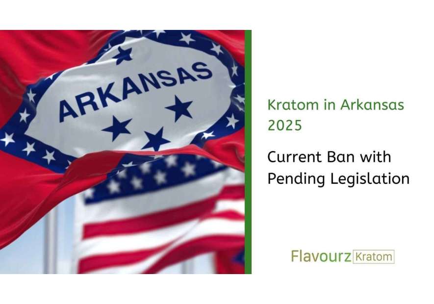 Kratom in Arkansas 2025: Current Ban with Pending Legislation