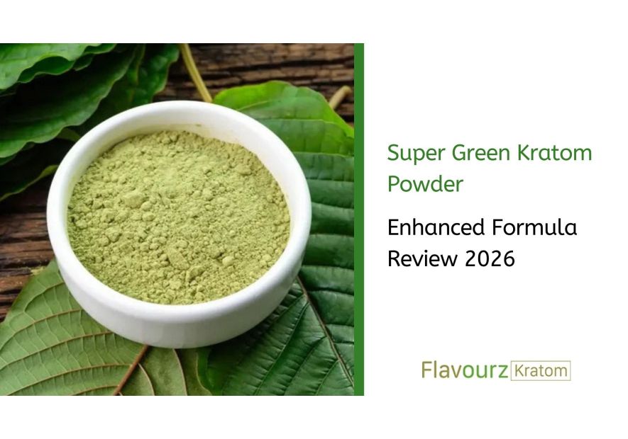 Super Green Kratom Powder: Enhanced Formula Review 2026