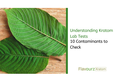 Understanding Kratom Lab Tests: 10 Contaminants to Check