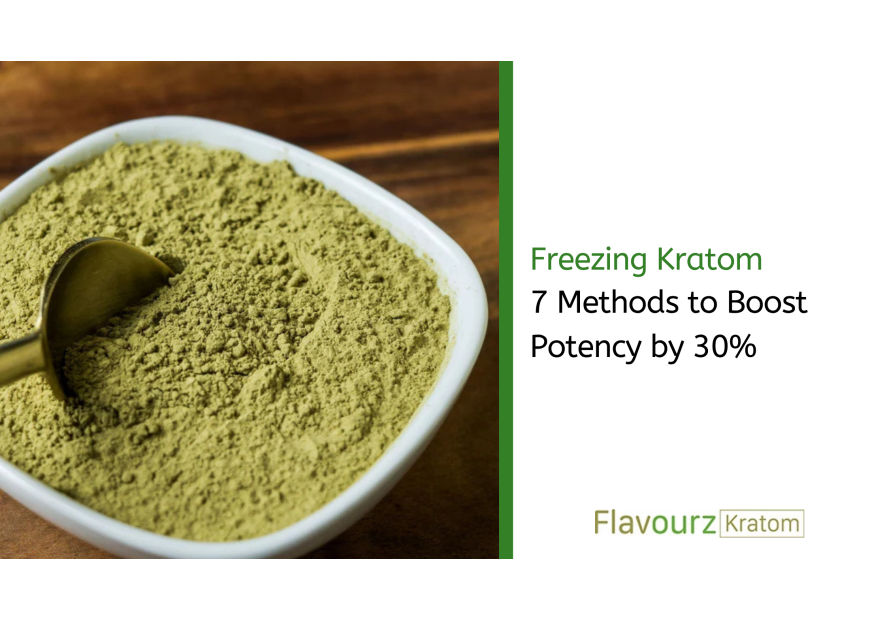 Freezing Kratom: 7 Methods to Boost Potency by 30%