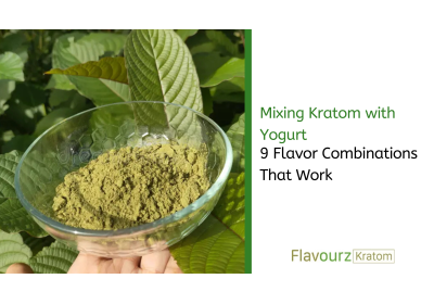 Mixing Kratom with Yogurt: 9 Flavor Combinations That Work