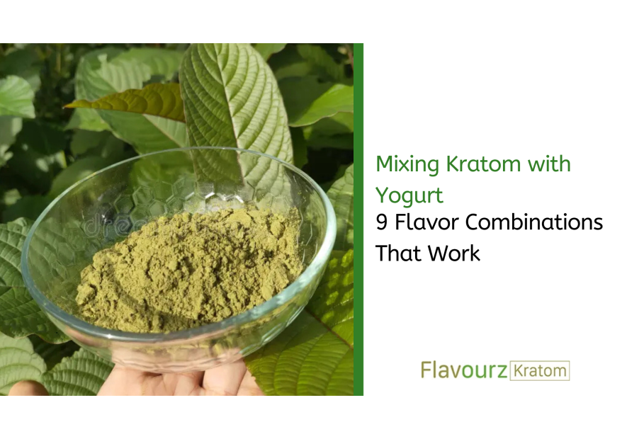 Mixing Kratom with Yogurt: 9 Flavor Combinations That Work