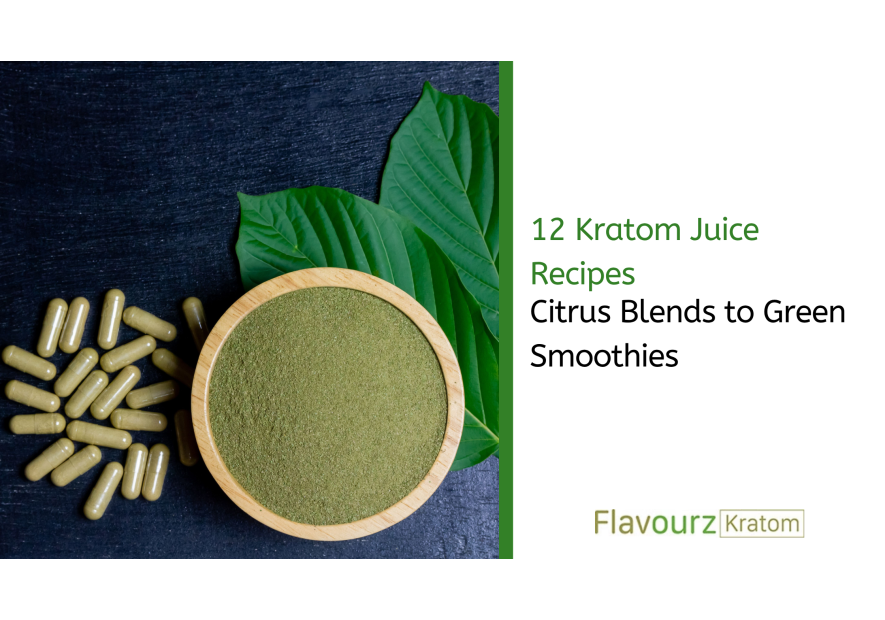 12 Kratom Juice Recipes: Citrus Blends to Green Smoothies