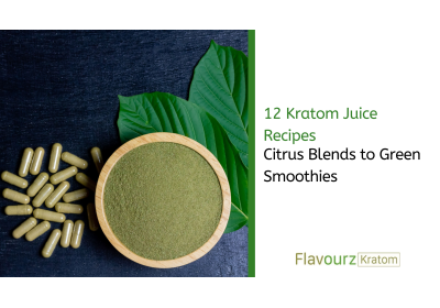 12 Kratom Juice Recipes: From Citrus Blends to Green Smoothies