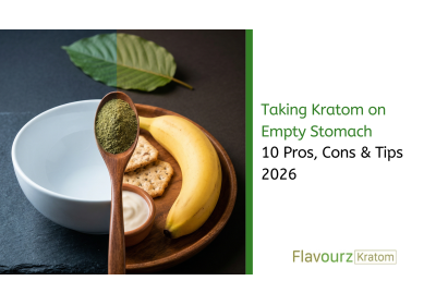 Taking Kratom on Empty Stomach: 10 Pros, Cons & Tips 2026