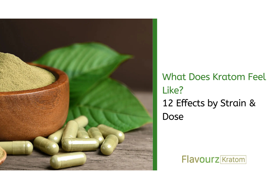 What Does Kratom Feel Like? 12 Effects by Strain & Dose