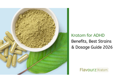 Kratom for ADHD: Benefits, Best Strains & Dosage Guide 2026