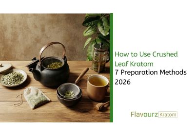 How to Use Crushed Leaf Kratom: 7 Preparation Methods 2026