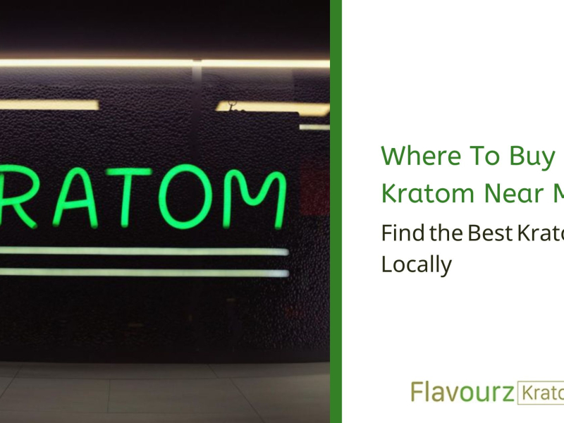 Where To Buy Kratom Near Me? Find the Best Kratom Locally