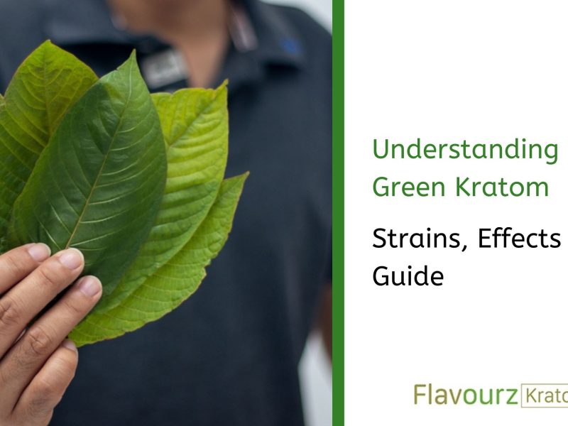 Understanding Green Kratom: Strains, Effects & Guide