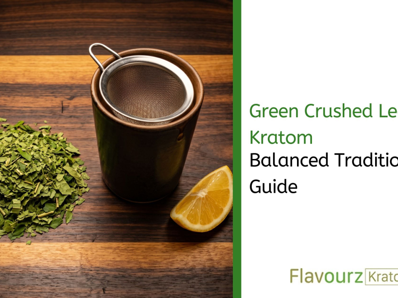 Green Crushed Leaf Kratom: Balanced Tradition Guide