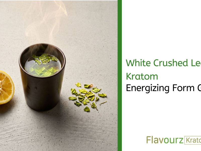 White Crushed Leaf Kratom: Energizing Form Guide