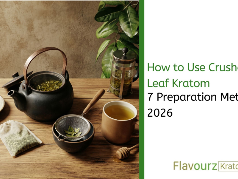 How to Use Crushed Leaf Kratom: 7 Preparation Methods 2026